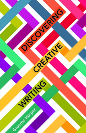 Discovering Creative Writing de Graeme Harper