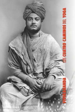 Los Cuatro Caminos del Yoga de Swami Vivekananda