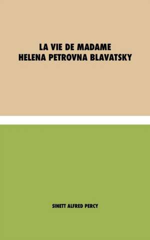 La vie de Madame Helena Petrovna Blavatsky de Alfred Percy Sinett