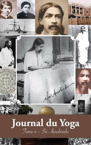 Journal du Yoga (Tome 4) de Aurobindo