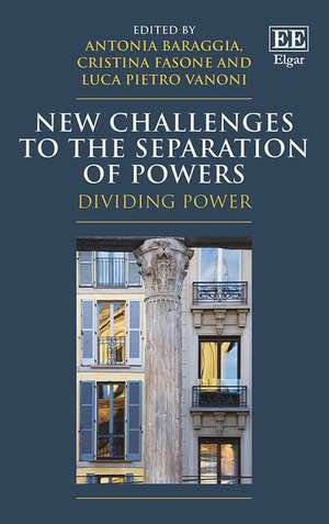 New Challenges to the Separation of Powers – Dividing Power de Antonia Baraggia