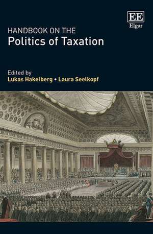 Handbook on the Politics of Taxation de Lukas Hakelberg