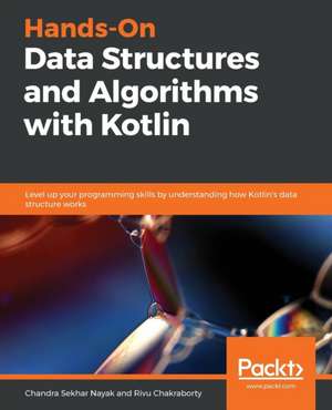 Hands-On Data Structures and Algorithms with Kotlin de Chandra Sekhar Nayak