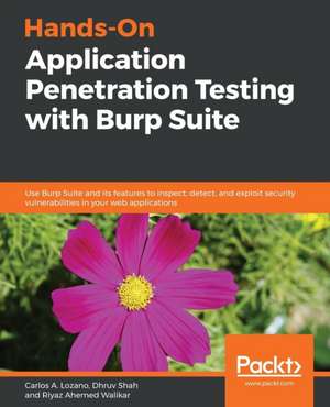 Hands-On Application Penetration Testing with Burp Suite de Carlos A. Lozano