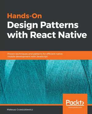 Hands-On Design Patterns with React Native de Mateusz Grzesiukiewicz