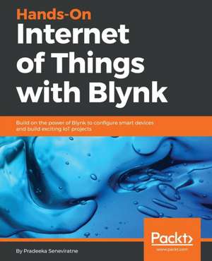 Hands-On Internet of Things with Blynk de Pradeeka Seneviratne