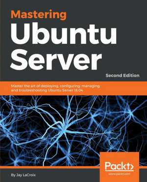 Mastering Ubuntu Server - Second Edition de Jay Lacroix