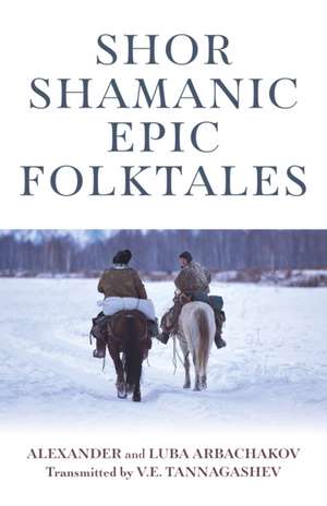 Shor Shamanic Epic Folktales de Alexander And L Arbachakov