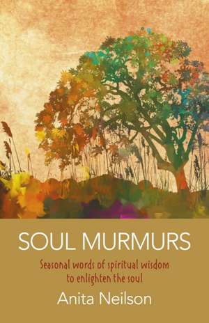 Soul Murmurs – Seasonal words of spiritual wisdom to enlighten the soul de Anita Neilson