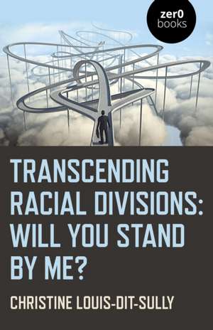 Transcending Racial Divisions – Will you stand by me? de Christine Louis–dit–sully