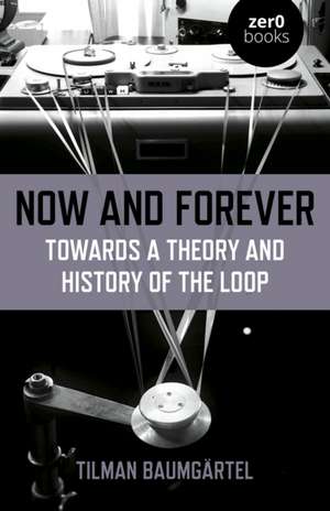 Now and Forever: Towards a theory and history of the loop de Tilman Baumgärtel