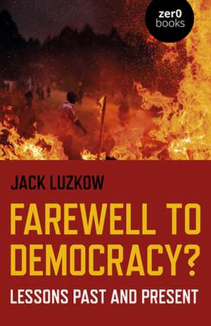 Farewell to Democracy? – Lessons Past and Present de Jack Luzkow