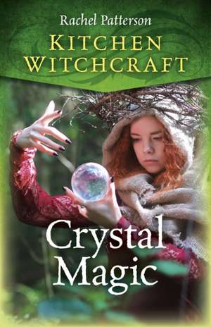 Kitchen Witchcraft: Crystal Magic de Rachel Patterson