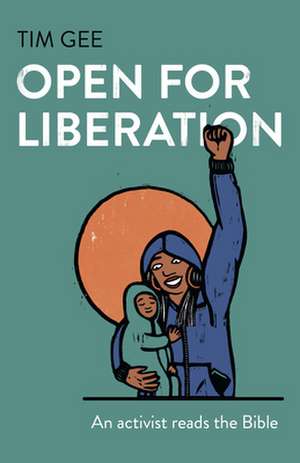 Open for Liberation – An activist reads the Bible de Tim Gee