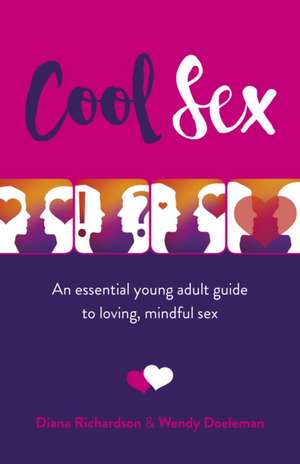 Cool Sex – An essential young adult guide to loving, mindful sex de Diana Richardson