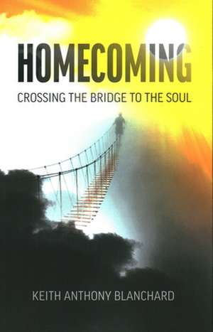 Homecoming – Crossing the Bridge to the Soul de Keith Blanchard