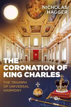 Coronation of King Charles, The – The Triumph of Universal Harmony de Nicholas Hagger