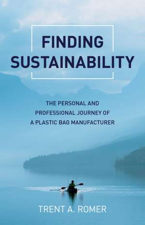 Finding Sustainability – The Personal and Professional Journey of a Plastic Bag Manufacturer de Trent Romer