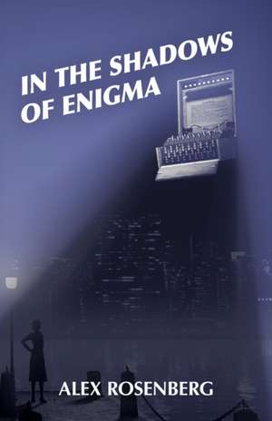 In the Shadows of Enigma: A Novel de Alex Rosenberg