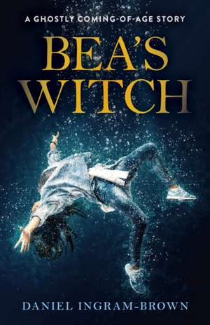 Bea`s Witch – A ghostly coming–of–age story de Daniel Ingram–brown