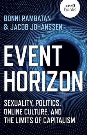 Event Horizon – Sexuality, Politics, Online Culture, and the Limits of Capitalism de Bonni Rambatan