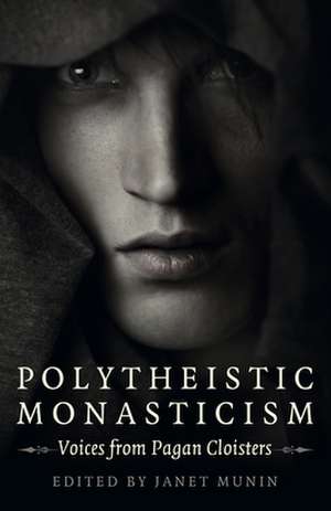 Polytheistic Monasticism – Voices from Pagan Cloisters de Janet Munin