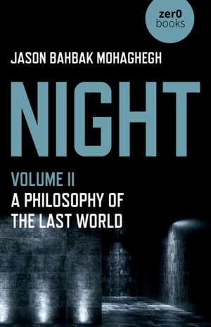 Night, Volume II – A Philosophy of the Last World de Jason Mohaghegh