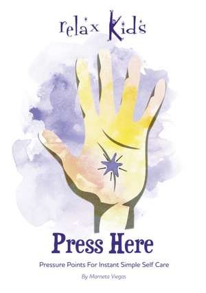 Relax Kids: Press Here – Pressure Points for Instant Simple Self Care de M Viegas