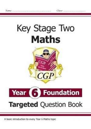 KS2 Maths Year 6 Foundation Targeted Question Book de Cgp Books