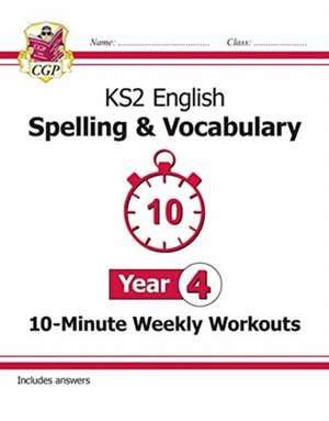 KS2 Year 4 English 10-Minute Weekly Workouts: Spelling & Vocabulary de Cgp Books