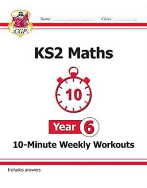 KS2 Year 6 Maths 10-Minute Weekly Workouts de Cgp Books