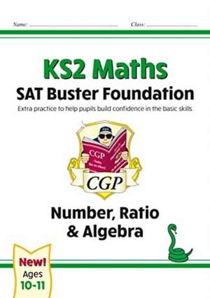 KS2 Maths SAT Buster Foundation: Number, Ratio & Algebra (for the 2024 tests) de Cgp Books