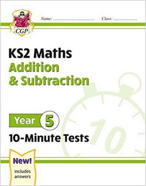 KS2 Year 5 Maths 10-Minute Tests: Addition & Subtraction de Cgp Books