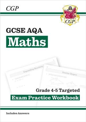 GCSE Maths AQA Grade 4-5 Targeted Exam Practice Workbook (includes Answers) de Cgp Books