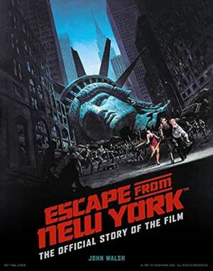 Escape from New York: The Official Story of the Film de John Walsh