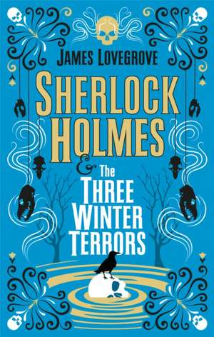 Sherlock Holmes - Sherlock Holmes & The Three Winter Terrors de James Lovegrove