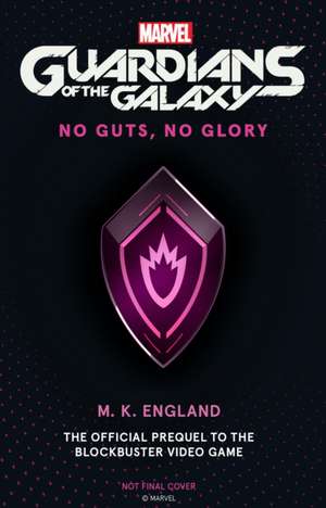 Marvel's Guardians of the Galaxy: No Guts, No Glory de M. K. England