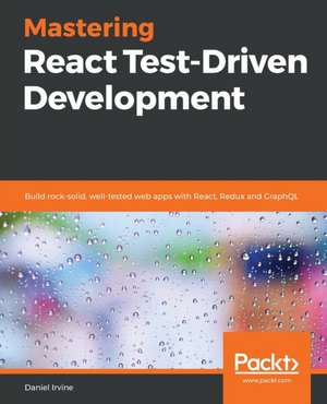 Mastering React Test-Driven Development de Daniel Irvine