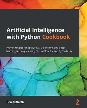 Artificial Intelligence with Python Cookbook de Ben Auffarth