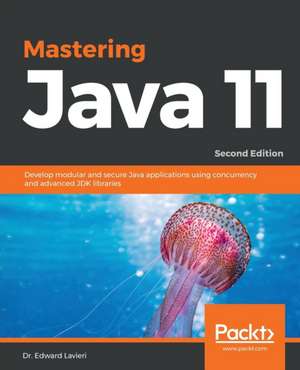 Mastering Java 11 - Second Edition de Edward Lavieri