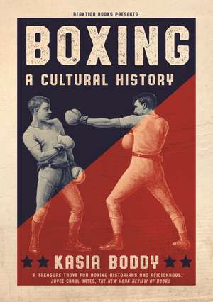 Boxing: A Cultural History de Kasia Boddy