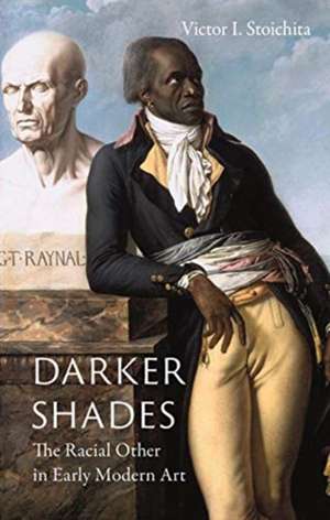 Darker Shades: The Racial Other in Early Modern Art de Victor I. Stoichita