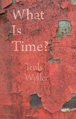 What Is Time?: An Enquiry de Truls Wyller