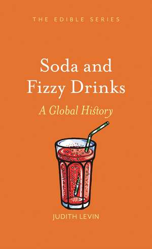 Soda and Fizzy Drinks: A Global History de Judith Levin