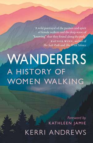 Wanderers: A History of Women Walking de Kerri Andrews