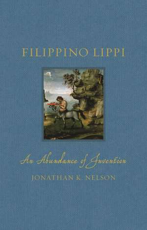 Filippino Lippi: An Abundance of Invention de Jonathan K. Nelson