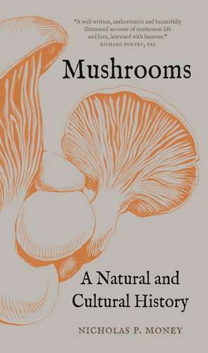 Mushrooms: A Natural and Cultural History de Nicholas P. Money