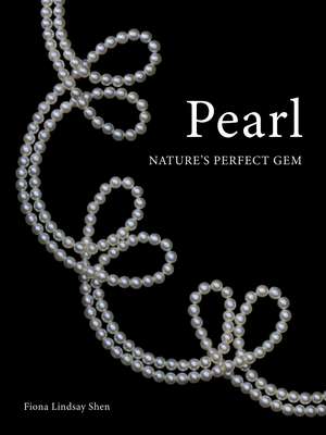 Pearl: Nature's Perfect Gem de Fiona Lindsay Shen