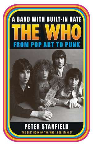 A Band with Built-In Hate: The Who from Pop Art to Punk de Peter Stanfield