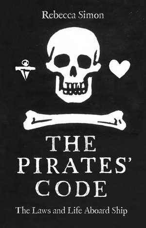 The Pirates’ Code: Laws and Life Aboard Ship de Rebecca Simon